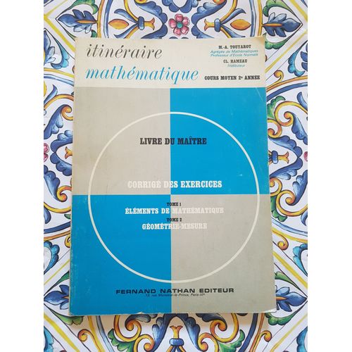 Itinraire Mathmatique. Cours Moyen 2e Anne. Livre Du Matre. Corrig Des Exercices. Tome 1 lments De Mathmatique. Tome 2 Gomtrie-Mesure   de Hameau Cl. Touyarot M-A. 