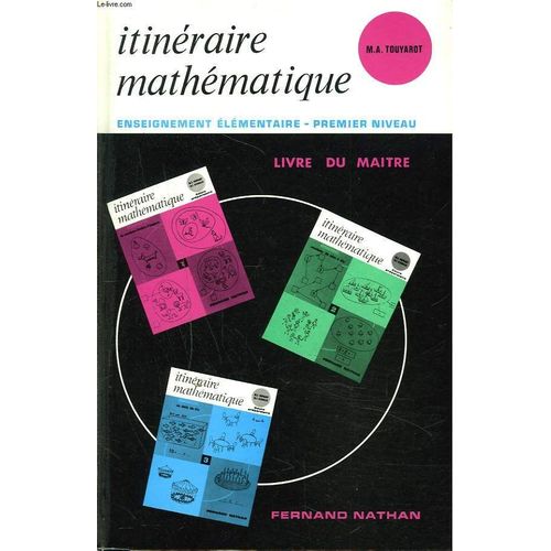 Itineraire Mathematique. Cours Preparatoire. Classe De 11e. Enseignement Elementaire. Premier Niveau. Livre Du Matre.   de M.-A. TOUYAROT