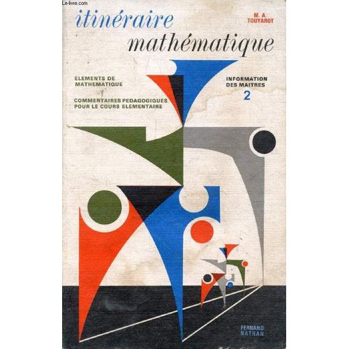 Itineraire Mathematique. Information Des Maitres (2). Elements De Mathematique. Commentaires Pedagogiques Pour Le Cours Elementaire   de TOUYAROT M.-A. 