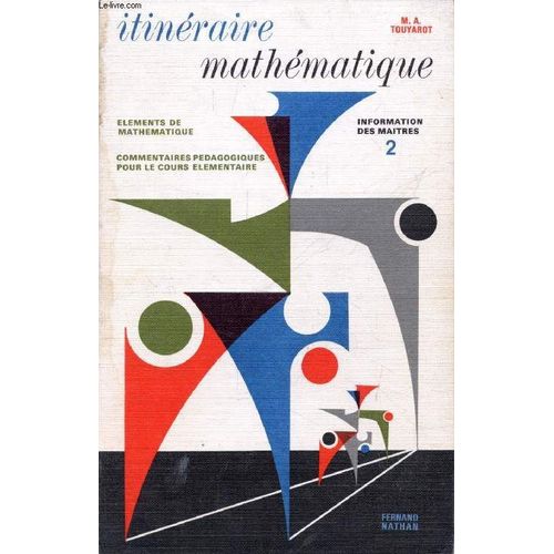 Itineraire Mathematique. Information Des Maitres (2). Elements De Mathematique. Commentaires Pedagogiques Pour Le Cours Elementaire   de TOUYAROT M.-A. 