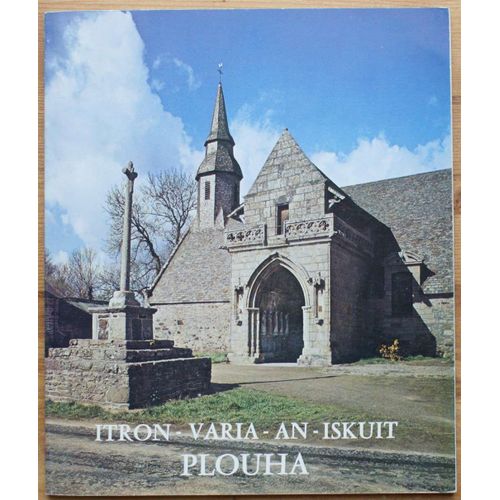 Itron- Varia - An - Iskuit Plouha - Le Santuaire De Notre-Dame-De-Kermaria En La Paroisse De Plouha Au Diocse De Saint-Brieuc Et Trguier (Ctes-Du-Nord) : Les Origines, La Visite, Le Sauvetage   de Jean Cocaign, Maurice Mesnard 