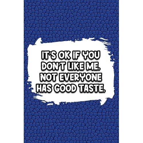 Its Ok If You Dont Like Me, Not Everyone Has Good Taste.: Blank Lined Journal For Taking Notes, Coworker Notebook, Funny Office Journals.   de fox, Abdelali  Format Broch 