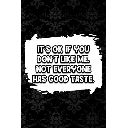 Its Ok If You Dont Like Me, Not Everyone Has Good Taste.: Blank Lined Journal For Taking Notes, Coworker Notebook, Funny Office Journals.   de fox, Abdelali  Format Broch 