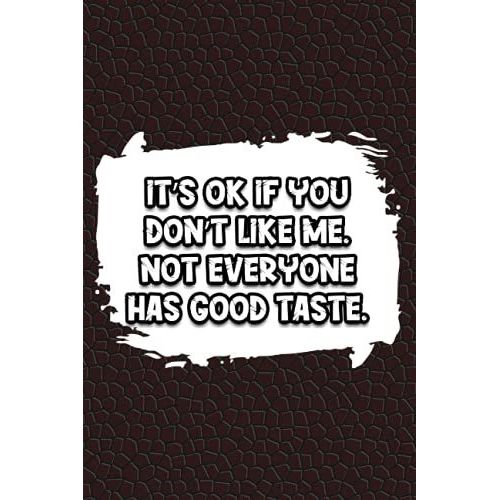 Its Ok If You Dont Like Me, Not Everyone Has Good Taste.: Blank Lined Journal For Taking Notes, Coworker Notebook, Funny Office Journals.   de fox, Abdelali  Format Broch 