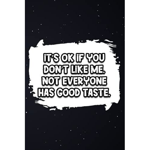 Its Ok If You Dont Like Me, Not Everyone Has Good Taste.: Blank Lined Journal For Taking Notes, Coworker Notebook, Funny Office Journals.   de fox, Abdelali  Format Broch 