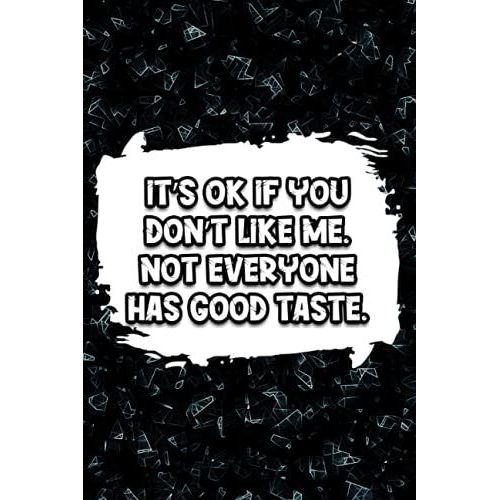 Its Ok If You Dont Like Me, Not Everyone Has Good Taste.: Blank Lined Journal For Taking Notes, Coworker Notebook, Funny Office Journals.   de fox, Abdelali  Format Broch 