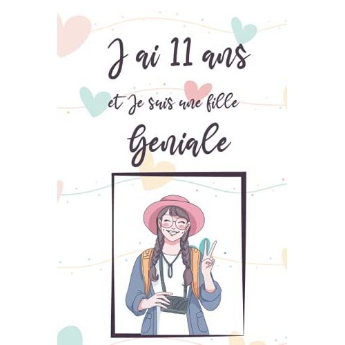 J'ai 11 Ans Et Je Suis Une Fille Geniale: Carnet De Notes Et Dessin Pour Fille, Joli Cadeau Pour Une Fille De 11 Ans, Journal Intime, 50 Pages ... Pour Ecrire Ou Dessiner (French Edition)   de unknown  Format Broch 