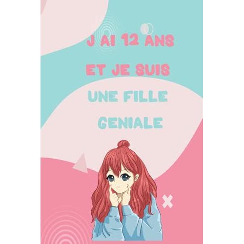 J'ai 12 Ans Et Je Suis Une Fille Geniale: Carnet De Notes Et Dessin Pour Fille, Joli Cadeau Pour Une Fille De 12 Ans, Journal Intime, 50 Pages ... Pour Ecrire Ou Dessiner (French Edition)   de unknown  Format Broch 