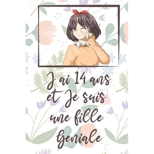 J'ai 14 Ans Et Je Suis Une Fille Geniale: Carnet De Notes Et Dessin Pour Fille, Joli Cadeau Pour Une Fille De 14 Ans, Journal Intime, 50 Pages ... Pour Ecrire Ou Dessiner (French Edition)   de unknown  Format Broch 