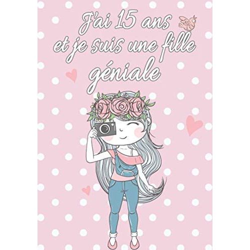 J'ai 15 Ans Et Je Suis Une Fille Gniale: Bloc Note Carnet Journal Intime Pour Fille Carnet De Note Lign Avec Pages Blanches Ide Cadeau D'anniversaire Fille 15 Ans Carnet Secret Pour crire Et Dessi   de dition, 03 secret intime  Format Broch 