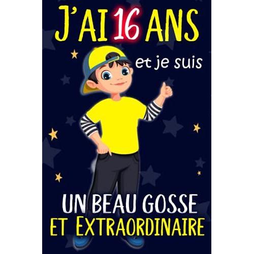 J'ai 16 Ans Et Je Suis Un Beau Gosse Et Extraordinaire: Idée Cadeau