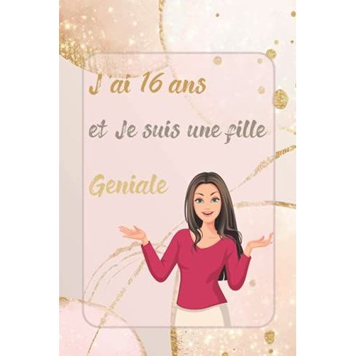 J'ai 16 Ans Et Je Suis Une Fille Geniale: Carnet De Notes Et Dessin Pour Fille, Joli Cadeau Pour Une Fille De 16 Ans, Journal Intime, 50 Pages ... Pour Ecrire Ou Dessiner (French Edition)   de unknown  Format Broch 