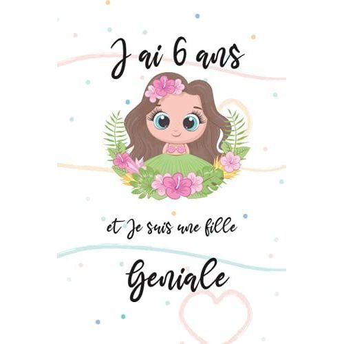 J'ai 6 Ans Et Je Suis Une Fille Geniale: Carnet De Notes Et Dessin Pour Fille, Joli Cadeau Pour Une Fille De 6 Ans, Journal Intime, 50 Pages Blanches ... Pour Ecrire Ou Dessiner (French Edition)   de unknown  Format Broch 