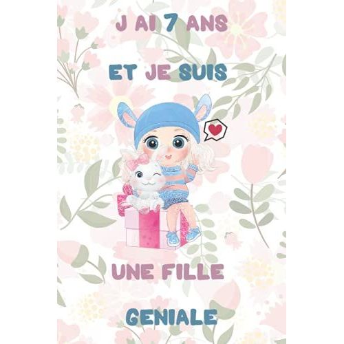 J'ai 7 Ans Et Je Suis Une Fille Geniale: Carnet De Notes Et Dessin Pour Fille, Joli Cadeau Pour Une Fille De 7 Ans, Journal Intime, 50 Pages Blanches ... Pour Ecrire Ou Dessiner (French Edition)   de unknown  Format Broch 