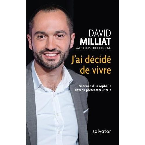J'ai Dcid De Vivre - Itinraire D'un Orphelin Devenu Prsentateur Tl   de Milliat David  Format Beau livre 