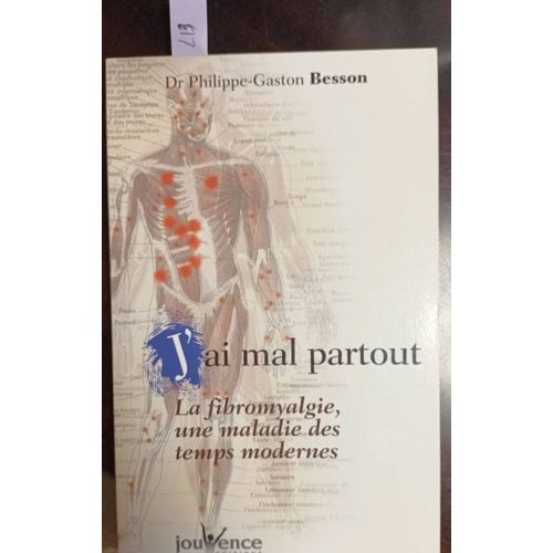 J'ai Mal Partout. La Fibromyalgie, Une Maladie Des Temps Modernes. Dr Philippe-Gaston Besson. Edition Jouvence   