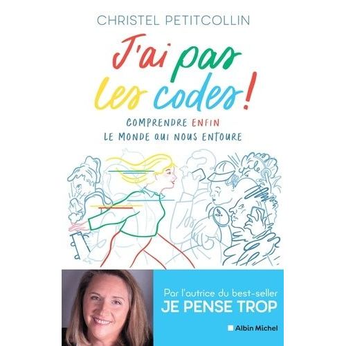 J'ai Pas Les Codes ! - Comprendre Enfin Le Monde Qui Nous Entoure   de Petitcollin Christel  Format Grand Format 