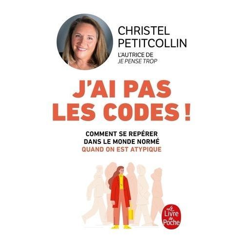 J'ai Pas Les Codes ! - Comprendre Se Reprer Dans Le Monde Norm Quand On Est Atypique   de Petitcollin Christel  Format Poche 