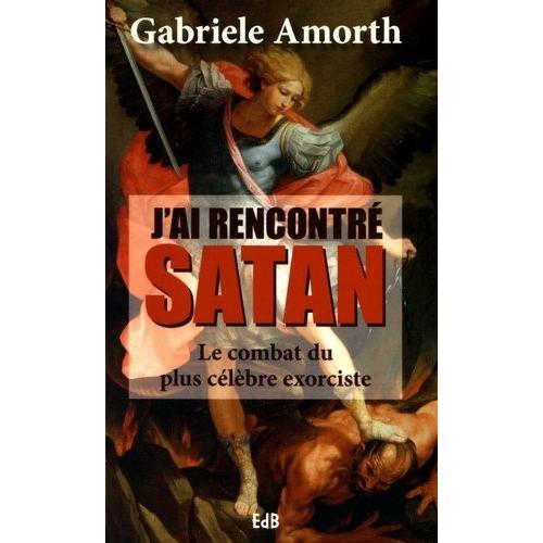 J'ai Rencontr Satan - Le Combat Du Plus Clbre Exorciste   de gabriele amorth  Format Broch 