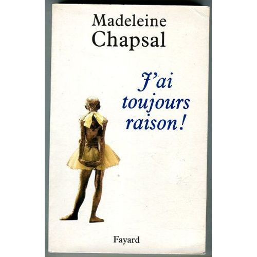 J'ai Toujours Raison ! - ( Nouvelles )   de Madeleine Chapsal 