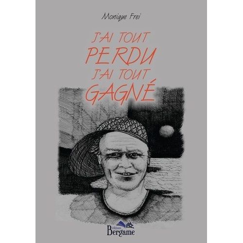 J'ai Tout Perdu J'ai Tout Gagn   de Frei Monique  Format Beau livre 