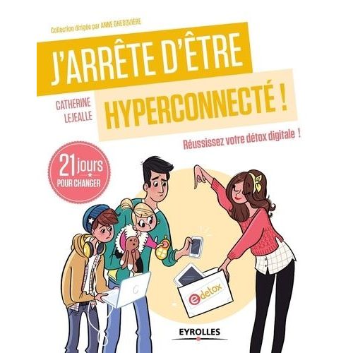 J'arrte D'tre Hyperconnect ! - 21 Jours Pour Russir Sa Dtox Digitale    Format Broch 