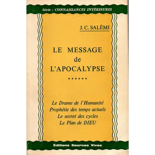 J.C Salmi : Le Message De L'apocalypse - Le Drame De L'humanit / Prophtie Des Temps Actuels / Le Secret De Cycles / Le Plan De Dieu   