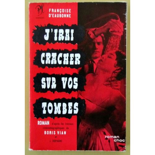 J'irai Cracher Sur Vos Tombes : D'aprs Les Travaux Cinmatographiques De Boris Vian Et Jacques Dopagne   de EAUBONNE Franoise D'  Format Broch 