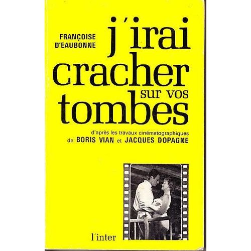 J'irai Cracher Sur Vos Tombes   de D'eaubonne Franoise