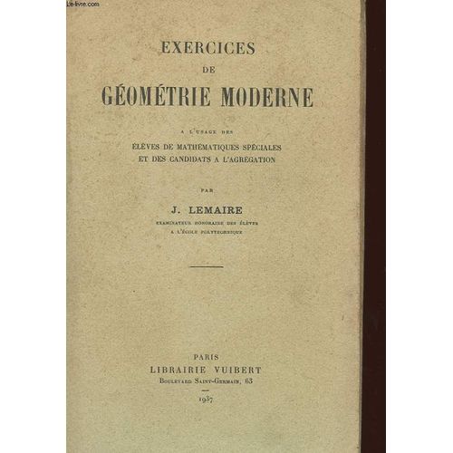Exercices De Geometrie Moderne A L'usage Des Eleves De Mathematiques Speciales Et Des Candidats A L'agregation de Lemaire, J.