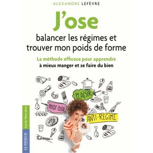 J'ose Balancer Les Rgimes Et Trouver Mon Poids De Forme - La Mthode Efficace Pour Apprendre  Mieux Manger Et Se Faire Du Bien   de Lefvre Alexandre  Format Beau livre 