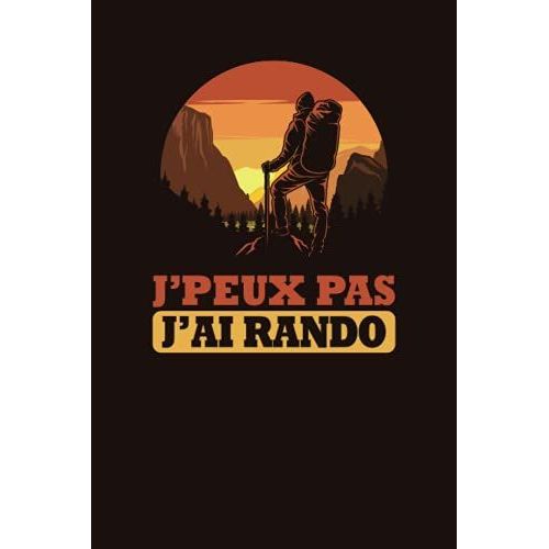 J'peux Pas J'ai Rando: Journal De Bord  Complter Pour Les Passionns De La Randonne Qui Souhaite Garder Une Trace De Leurs Aventures Et Les ... Idal Pour Les Randonneurs Et Randonneuses)   de Press, Trek  Format Broch 