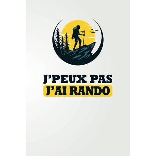 J'peux Pas J'ai Rando: Journal De Bord De Rando  Remplir Pour Accompagner Vos Randonnes En Montagne, Marche Nordique, Trekking, Promenade & ... Ide Cadeau Passion Randonne Homme Et Femme   de Press, Trek  Format Broch 