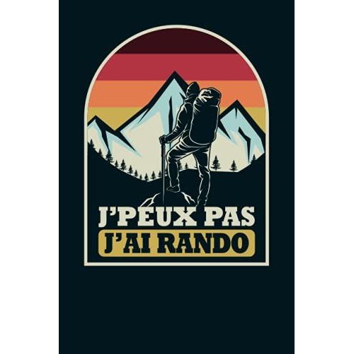 J'peux Pas J'ai Rando: Journal De Bord De Rando  Remplir Pour Accompagner Vos Randonnes En Montagne, Marche Nordique, Trekking, Promenade & ... Ide Cadeau Passion Randonne Homme Et Femme   de Press, Trek  Format Broch 