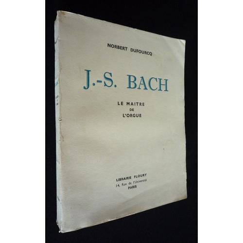 J.-S. Bach Le Matre De L Orgue   de norbert dufourcq  Format Broch 