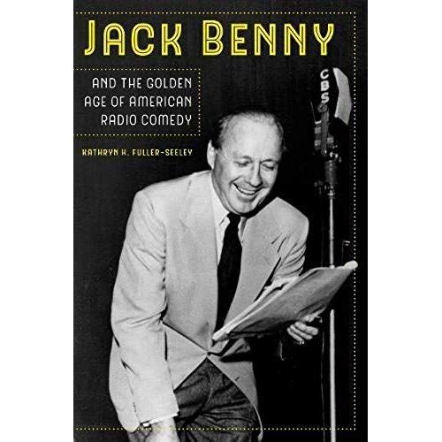 Jack Benny And The Golden Age Of American Radio Comedy   de Kathryn H. Fuller-Seeley  Format Reli 