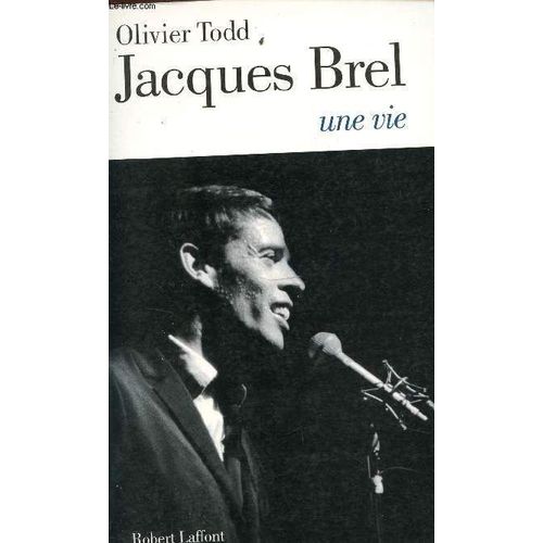 Jacques Brel - Une Vie.   de olivier todd