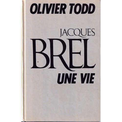 Jacques Brel - Une Vie.   de Olivier Todd 
