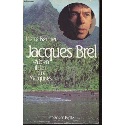 Jacques Brel Va Bien. Il Dort Aux Marquises.   de pierre berruer