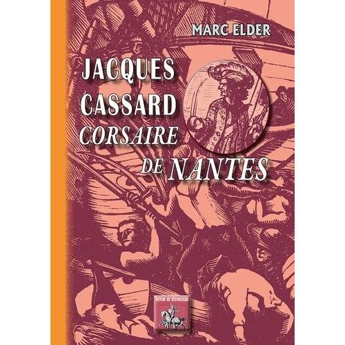 Jacques Cassard, Corsaire De Nantes    Format Broch 