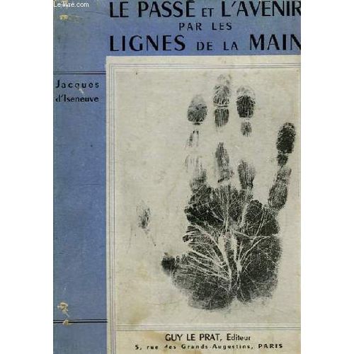 Le Pass Et L'avenir Par Les Lignes De La Main   de jacques d'iseneuve