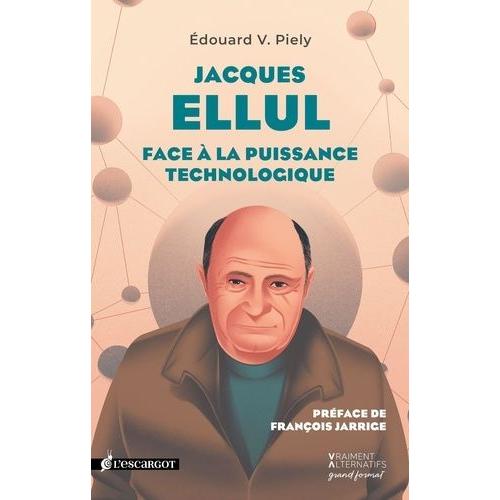 Jacques Ellul - Face  La Puissance Technologique   de Piely Edouard V.  Format Beau livre 
