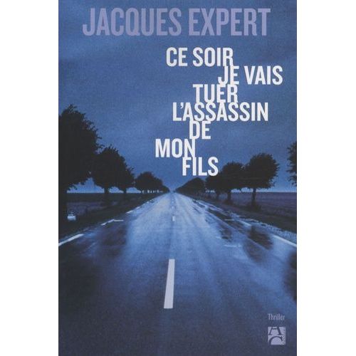 Ce Soir Je Vais Tuer L'assassin De Mon Fils   de Expert Jacques  Format Grand Format 