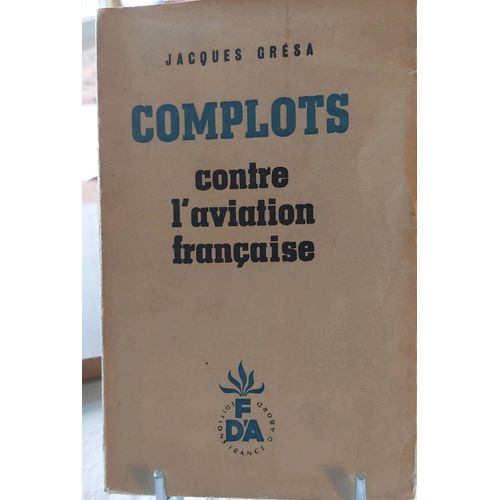 Jacques Grsa - Complots Contre L'aviation Franaise- ditions France D'abord   