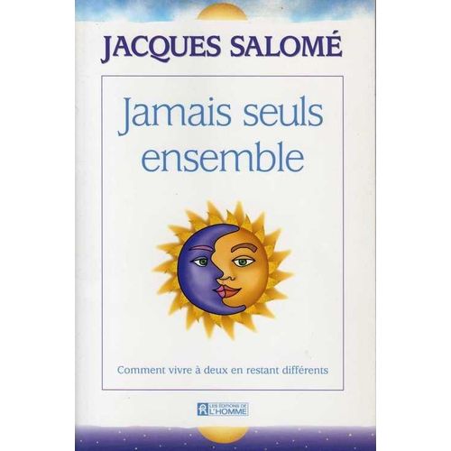 Jamais Seuls Ensemble. Comment Vivre  Deux En Restants Diffrents   de jacques salome 