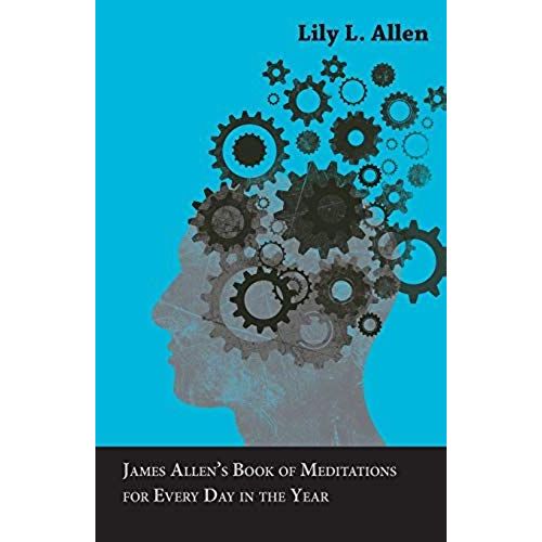 James Allen's Book Of Meditations For Every Day In The Year With A Collection Of Earlier Texts, Compiled By His Wife Lily L. Allen    Format Broch 