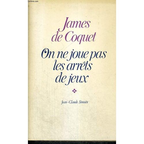 On Ne Joue Pas Les Arrets De Jeux   de James De Coquet