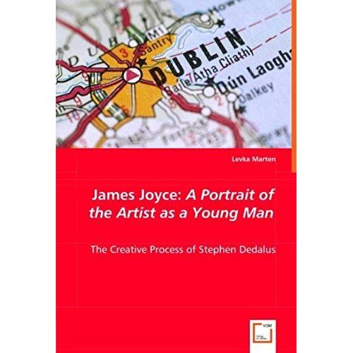 James Joyce: A Portrait Of The Artist As A Young Man: The Creative Process Of Stephen Dedalus   de Levka Marten  Format Broch 