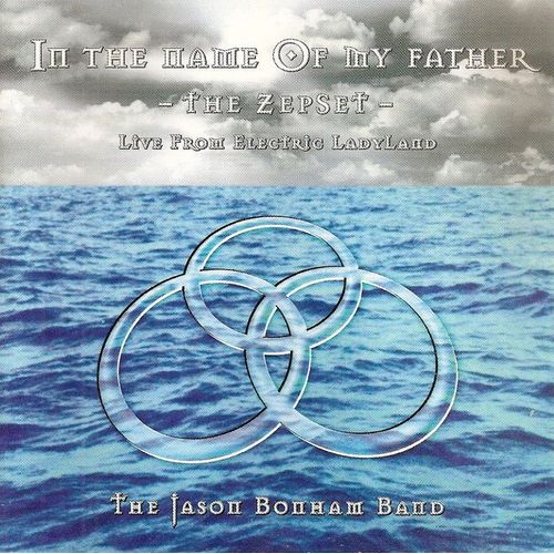 In The Name Of My Father, The Zepset, Recorded Live At Electric Ladyland - A Tribute To Led Zeppelin - Jason Bonham Band