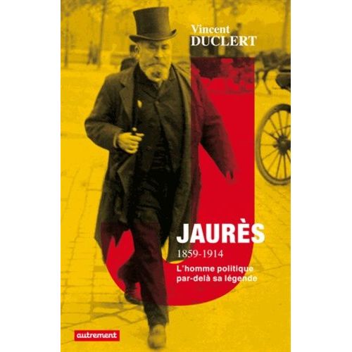 Jaurs 1859-1914 - La Politique Et La Lgende    Format Broch 